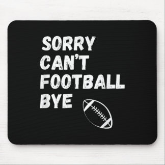 Sorry Can't Football Bye. Funny Football Paren  Mousepad