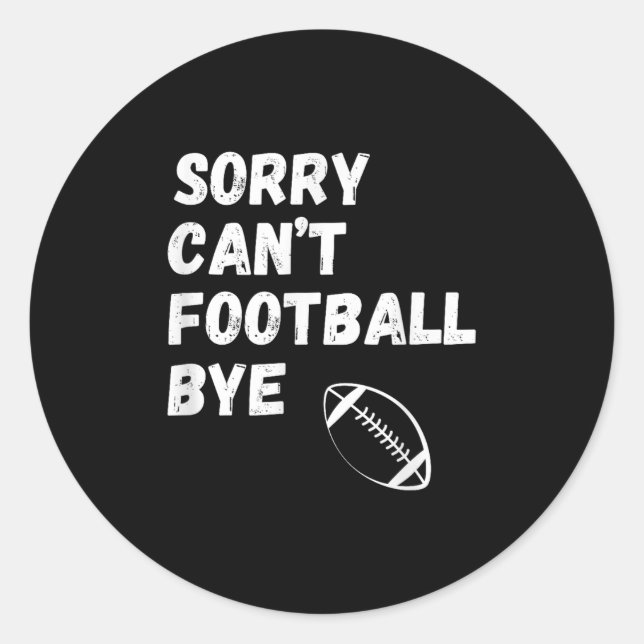Sorry Can't Football Bye. Funny Football Paren  Runder Aufkleber (Vorderseite)