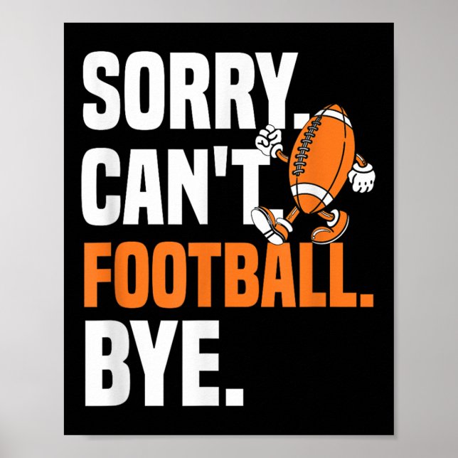 Sorry Can't Football Bye Funny Quote Fan Football  Poster (Vorne)