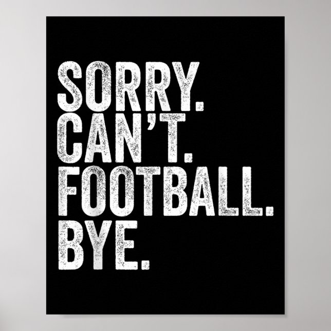 Sorry Can't Football Bye  Poster (Vorne)