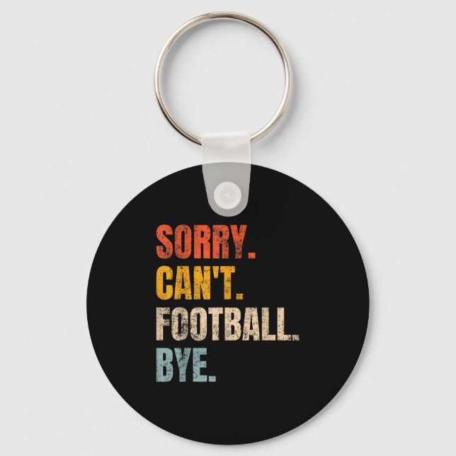 Sorry Can't Football Bye Retro Football Lovers Fan Schlüsselanhänger (Vorderseite)