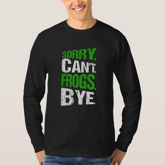 Sorry. Can't. Frogs. Bye. T-Shirt (Vorderseite)