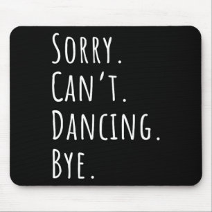 Sorry Cant Funny Dancing Tance Mousepad