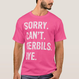 Sorry can't Gerbils Bye T-Shirt