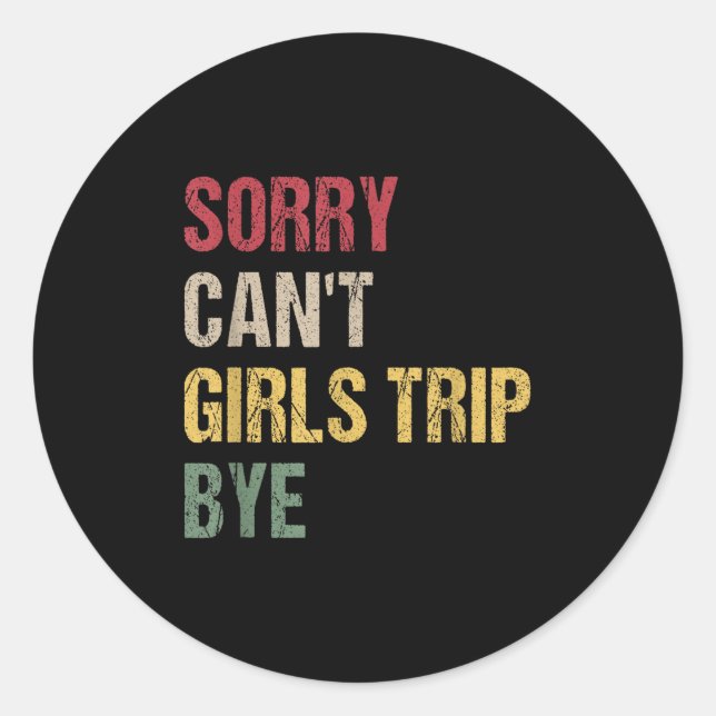 Sorry Can't Girls Trip Bye Shirt  Runder Aufkleber (Vorderseite)