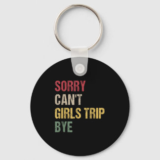 Sorry Can't Girls Trip Bye Shirt  Schlüsselanhänger