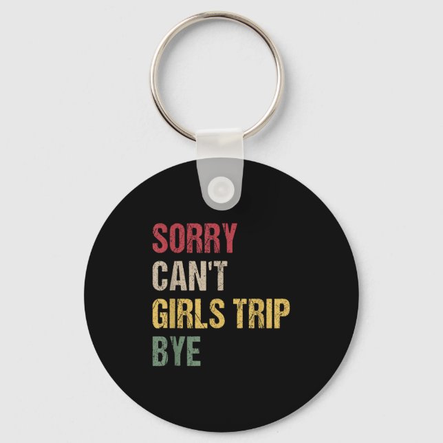 Sorry Can't Girls Trip Bye Shirt  Schlüsselanhänger (Vorderseite)