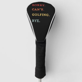 Sorry Can't Golfing Bye - Cool Retro Golfer  Golf Headcover