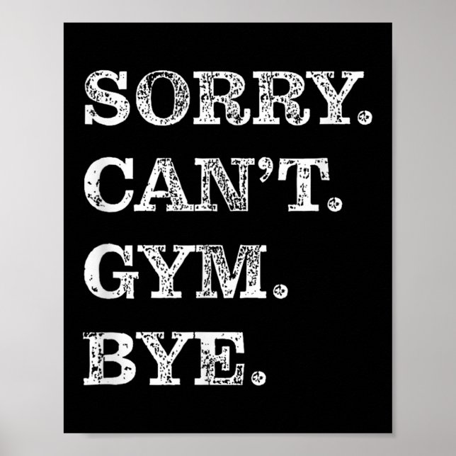 Sorry Can't Gym Bye - Weightlifting Muscles Workou Poster (Vorne)