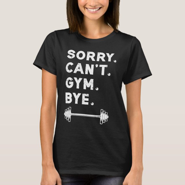 Sorry Cant Gym Bye  Weightlifting Weight Workout Q T-Shirt (Vorderseite)