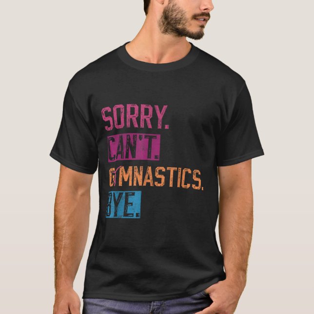 Sorry Can't Gymnastics Bye Funny Gymnastics Player T-Shirt (Vorderseite)
