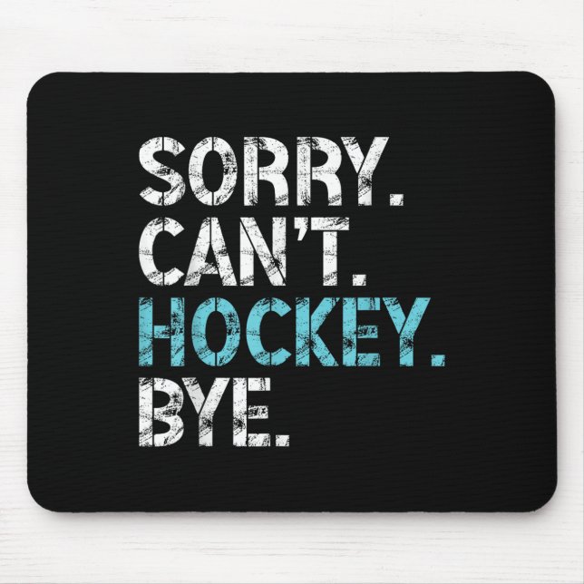 Sorry Can't Hockey Bye Funny Hockey Lover For Wome Mousepad (Vorne)