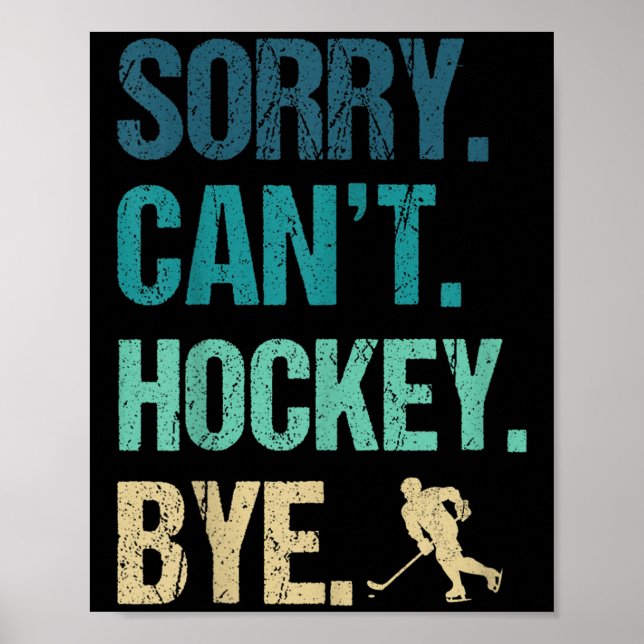 Sorry Can't Hockey Bye Funny Hockey Lover For Wome Poster (Vorne)