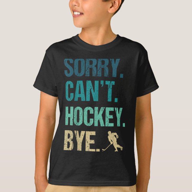 Sorry Can't Hockey Bye Funny Hockey Lover For Wome T-Shirt (Vorderseite)