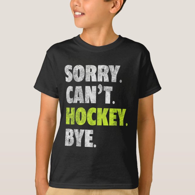 Sorry Can't Hockey Bye Funny Hockey Lover For Wome T-Shirt (Vorderseite)