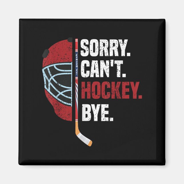 Sorry Can't Hockey Bye Funny Hockey  Magnet (Vorne)