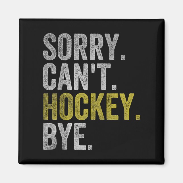 Sorry Can't Hockey Bye Funny Hockey  Magnet (Vorne)