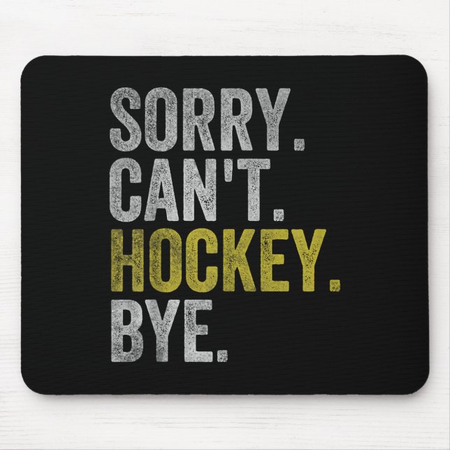 Sorry Can't Hockey Bye Funny Hockey  Mousepad (Vorne)