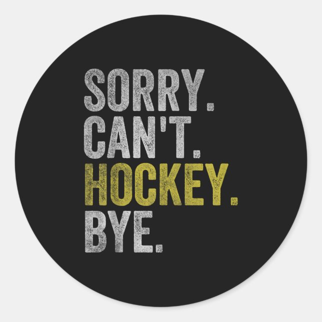 Sorry Can't Hockey Bye Funny Hockey  Runder Aufkleber (Vorderseite)