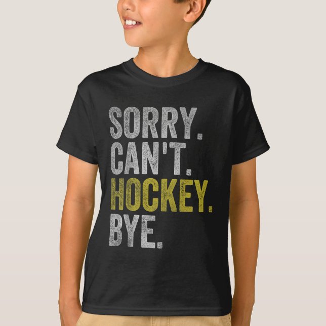 Sorry Can't Hockey Bye Funny Hockey  T-Shirt (Vorderseite)