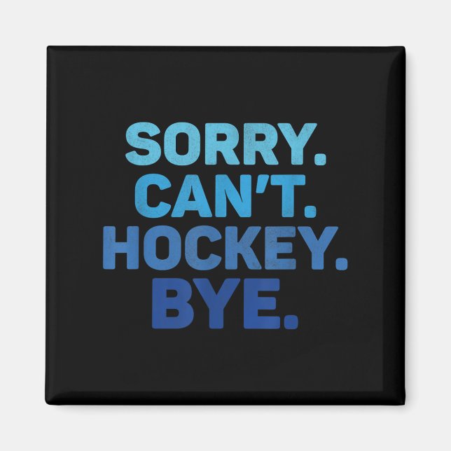 Sorry Can't Hockey Bye  Magnet (Vorne)