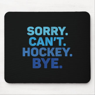 Sorry Can't Hockey Bye  Mousepad