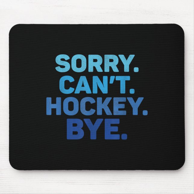 Sorry Can't Hockey Bye  Mousepad (Vorne)