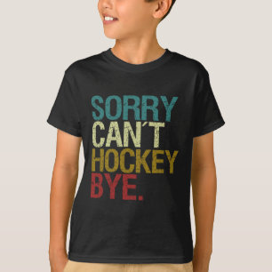 Sorry Can't Hockey T-Shirt