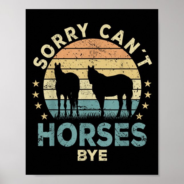 Sorry Can't Horses Bye Funny Horse  Poster (Vorne)