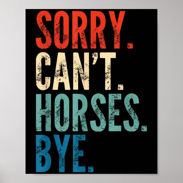 Sorry Can't Horses Bye Funny Riding Equestrian Vin Poster (Vorne)