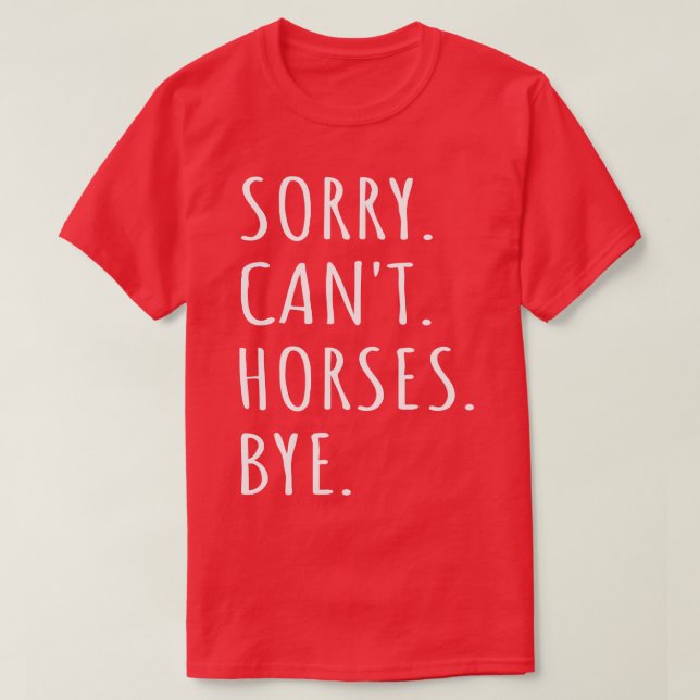 Sorry Cant Horses Bye I T-Shirt (Design vorne)