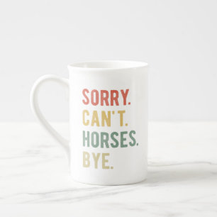Sorry Can't Horses Bye II Prozellantasse