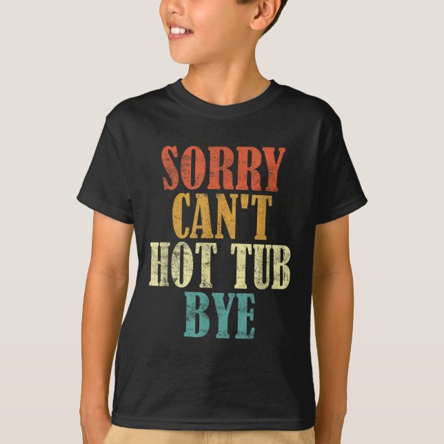Sorry Can't Hot Tub Bye Funny Hot Tub Lovers Vinta T-Shirt (Vorderseite)
