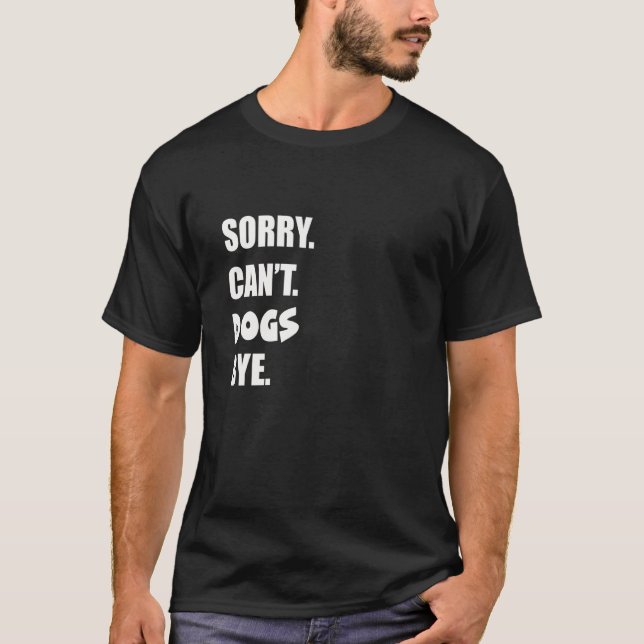 Sorry Can't Hunde mit 2 T-Shirt (Vorderseite)