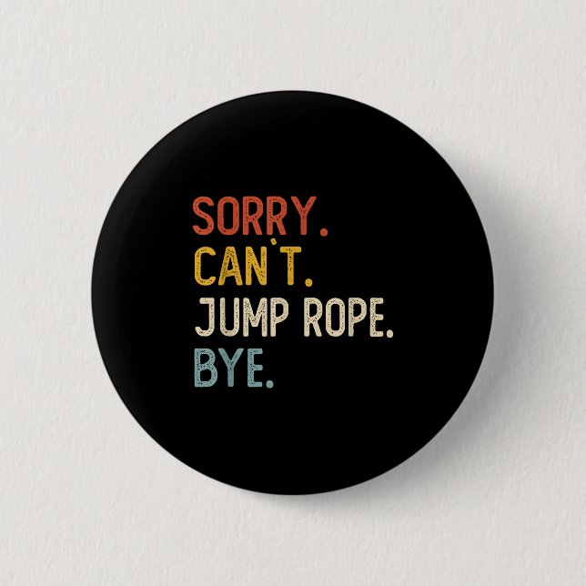 Sorry Can't Jump Rope Bye Shirts Funny Jump Rope L Button (Vorderseite)