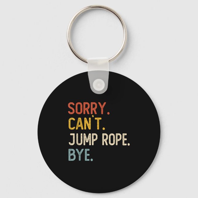 Sorry Can't Jump Rope Bye Shirts Funny Jump Rope L Schlüsselanhänger (Vorderseite)