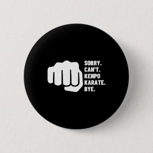 Sorry Can't Kenpo Karate Bye Funny American Kenpo Button