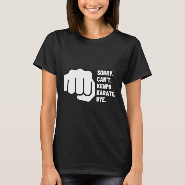 Sorry Can't Kenpo Karate Bye Funny American Kenpo T-Shirt (Vorderseite)