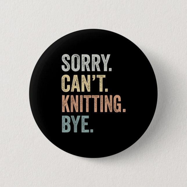 Sorry Can't Knitting Bye Funny Knitting Lovers  Button (Vorderseite)