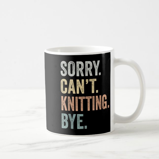 Sorry Can't Knitting Bye Funny Knitting Lovers  Kaffeetasse (Rechts)