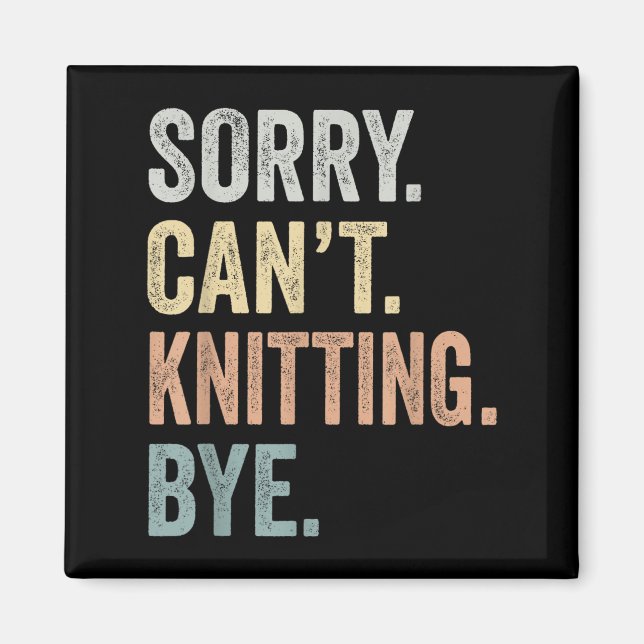 Sorry Can't Knitting Bye Funny Knitting Lovers  Magnet (Vorne)