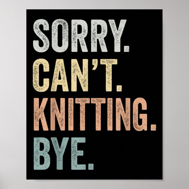 Sorry Can't Knitting Bye Funny Knitting Lovers  Poster (Vorne)