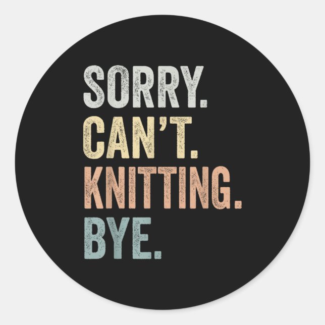 Sorry Can't Knitting Bye Funny Knitting Lovers  Runder Aufkleber (Vorderseite)