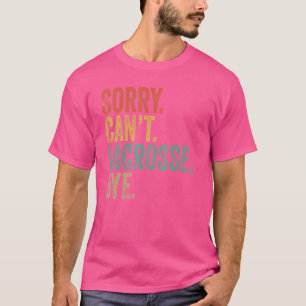 Sorry Can't Lacrosse by Mens Sarcastic Memes Lac T-Shirt