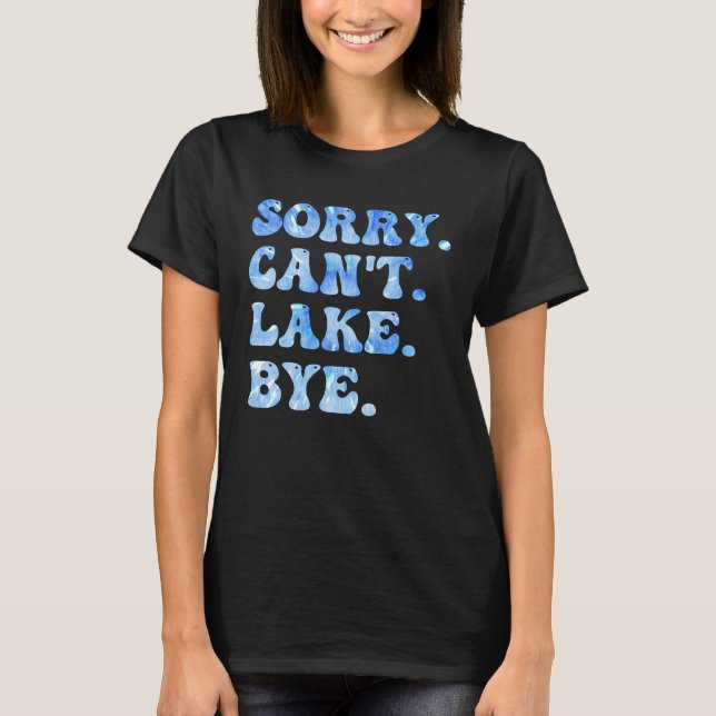 Sorry Can't Lake Bye Funny Lake Life Sommer Cool T-Shirt (Vorderseite)
