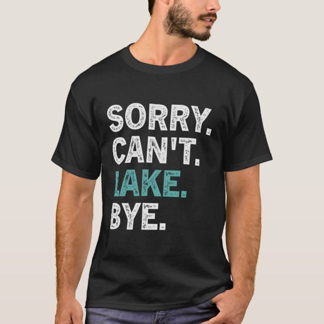 Sorry Can't Lake Bye Lake T-Shirt (Vorderseite)