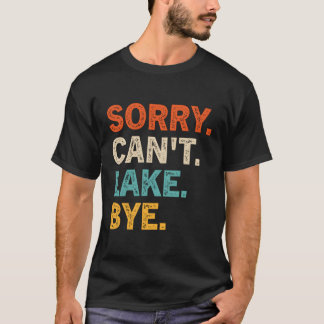 Sorry Can't Lake Bye Lake T-Shirt