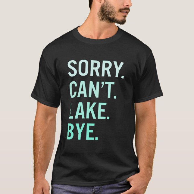 Sorry Can'T Lake Bye Lake T-Shirt (Vorderseite)