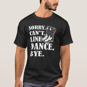 Sorry Cant Line Tanz Bye Line Tanz T-Shirt