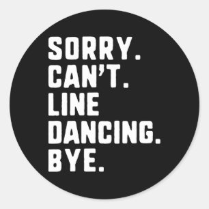 Sorry can't line tanzen durch lustigen Tanztanz Runder Aufkleber